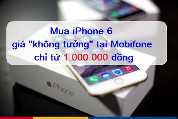 Cùng Mobifone sở hữu iPhone 6 chính hãng chỉ 1.000.000đ