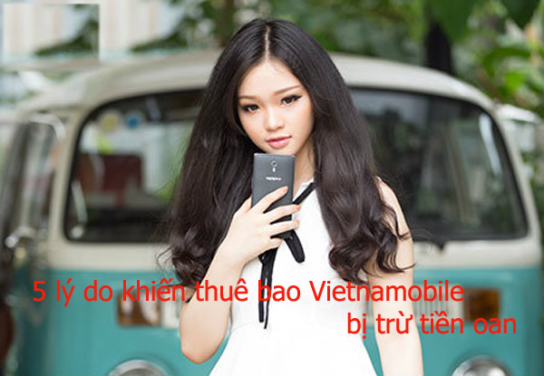5 lý do khiến thuê bao Vietnamobile bị trừ tiền oan