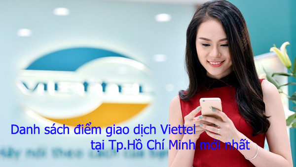 Danh sách điểm giao dịch Viettel tại Tp.Hồ Chí Minh mới nhất