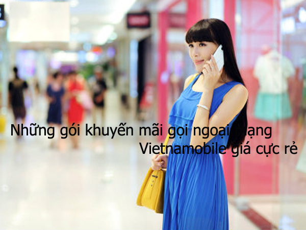 Những gói khuyến mãi gọi ngoại mạng Vietnamobile giá cực rẻ